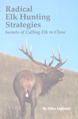 Book cover of Radical Elk Hunting Strategies by Mike Lapinski.