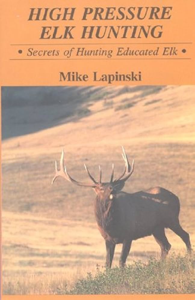 Book cover of High Pressure Elk Hunting by Mike Lapinski