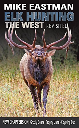 Book cover of Elk Hunting the West Revisited by Mike Eastman