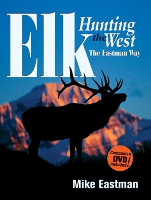 Book cover of Elk Hunting the West the Eastman Way by Mike Eastman